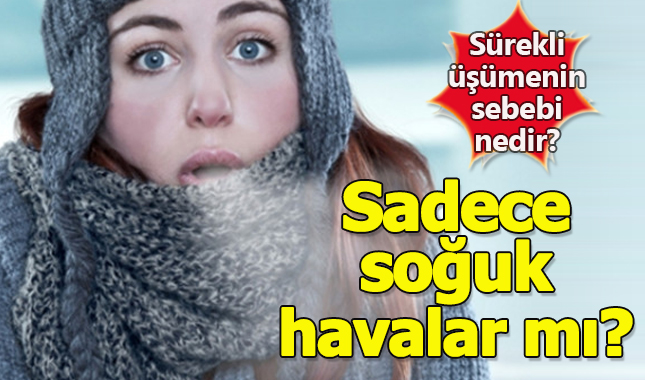 Sürekli üşümenin sebebi nedir?