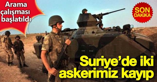 Suriye'de 2 askerimiz kayıp, arama çalışmaları sürüyor