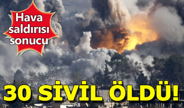 Suriye'de hava saldırısı sonucunda 30 kişi hayatını kaybetti