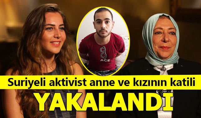 Suriyeli aktivist anne ve gazeteci kızını öldüren katil yakalandı