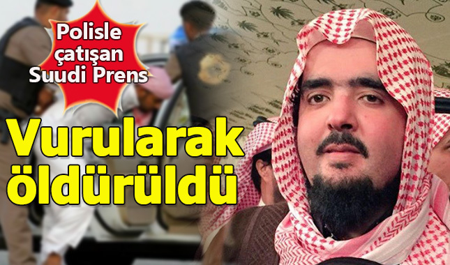 Suudi Prens, polisle girdiği çatışmada vurularak öldürüldü