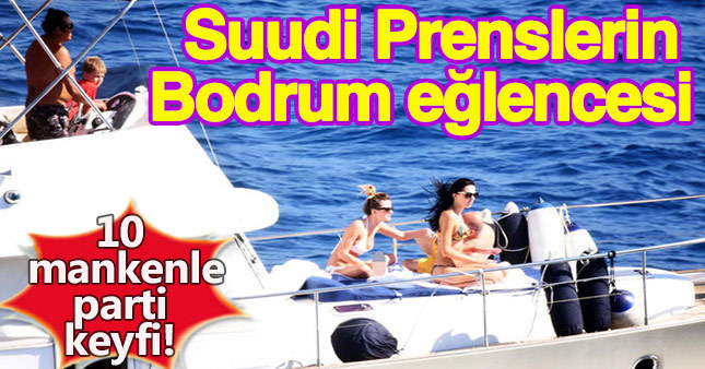 Suudi prenslerin Bodrum eğlencesi