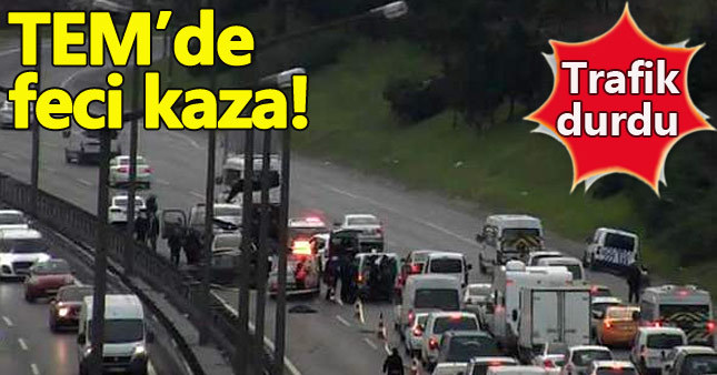 TEM'deki feci kaza trafiği kilitledi