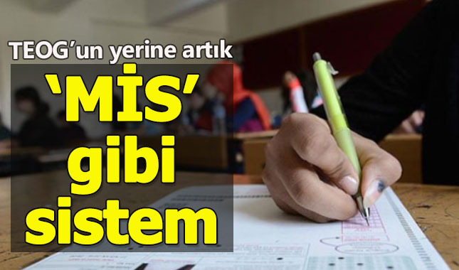 TEOG yerine gelen 'MİS' sistemi nedir, Ucu açık soru nedir - MİS sınavları ne zaman?