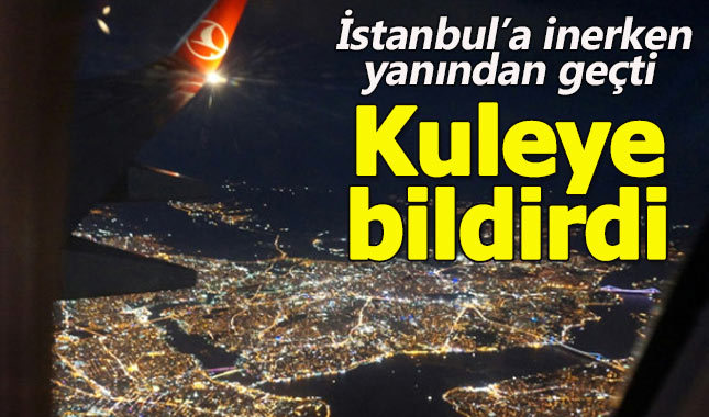THY pilotu havada dronela karşılaşınca anında kuleye bildirdi
