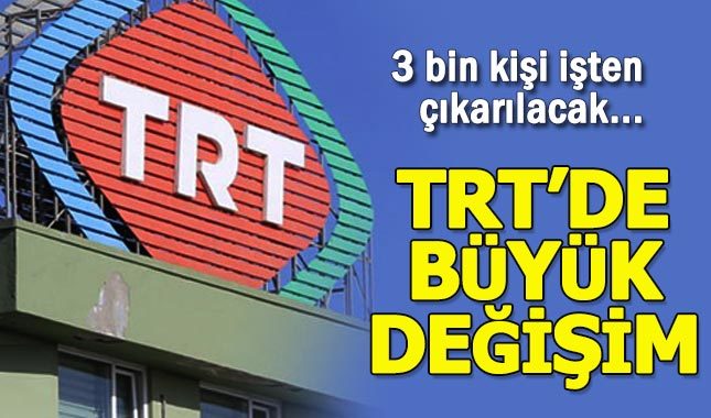 TRT'de 3 bin kişi işten çıkarılacak