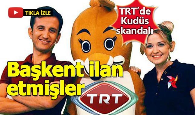 TRT'den Kudüs skandalı, İsrail'in başkenti olarak gösterildi