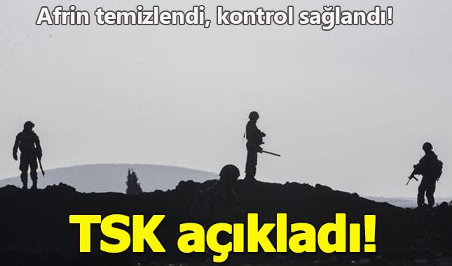 TSK açıkladı: Afrin tamamen temizlendi, kontrol sağlandı!