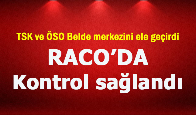 TSK ile ÖSO'nun ilerleyişi devam ediyor! Raco'da kontrol tam olarak sağlandı