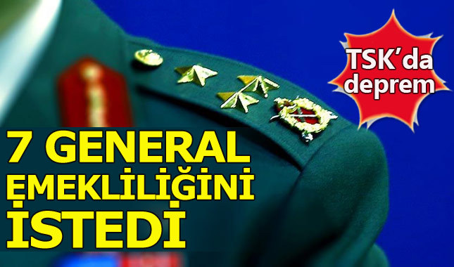 TSK'da 7 general emekliliğini istedi