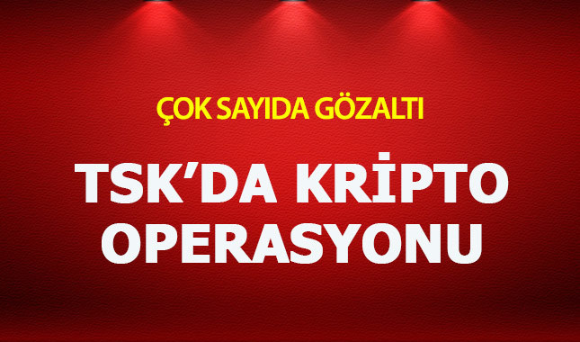 TSK'daki kriptolara operasyon: 103 askere gözaltı
