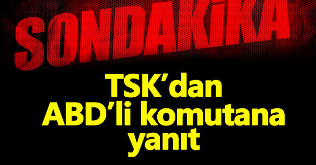 TSK'dan ABD'li komutana 'Sincar-Karaçok' yanıtı