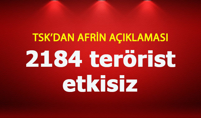 TSK'dan son dakika Afrin açıklaması: 2184 terörsit etkisiz