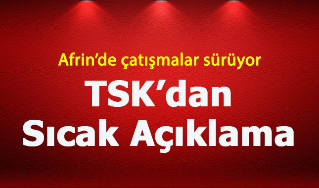 TSK'dan son dakika Afrin açıklaması