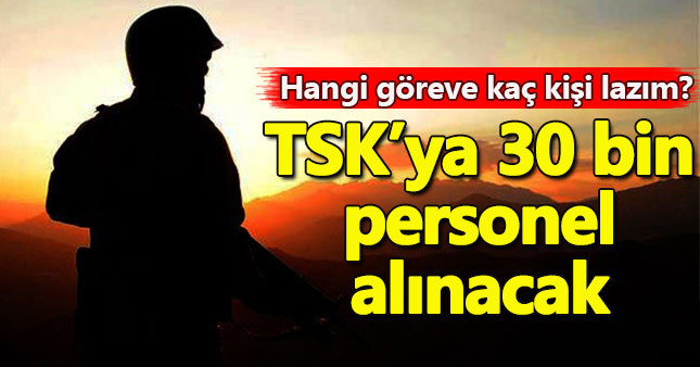 TSK'ya 30 bin personel alınacak