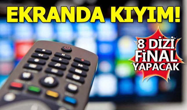TV'de kıyım! 8 dizi final yapacak