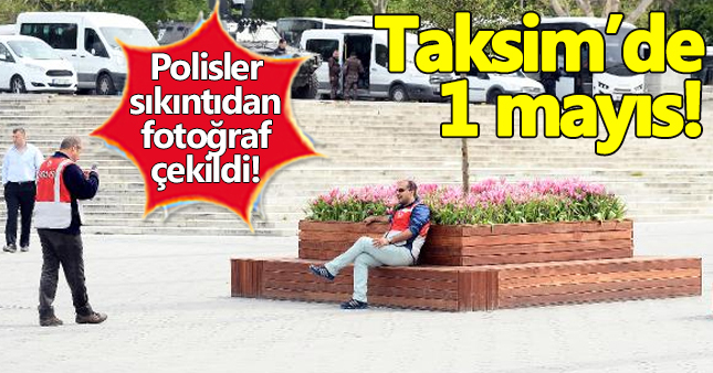 Taksim meydanı 1 mayısta polislere kaldı