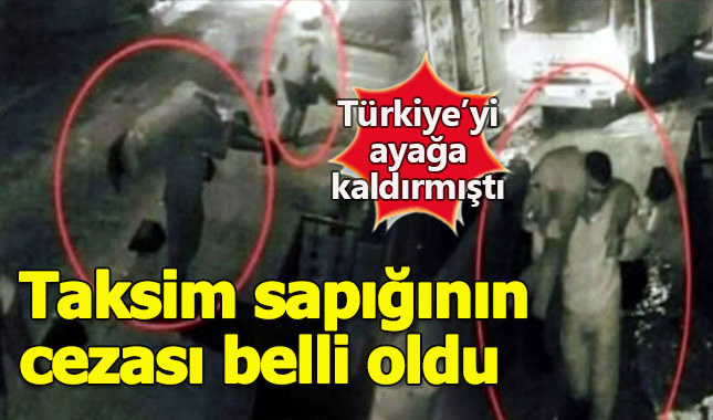 Taksim tecavüzcüsünün cezası belli oldu