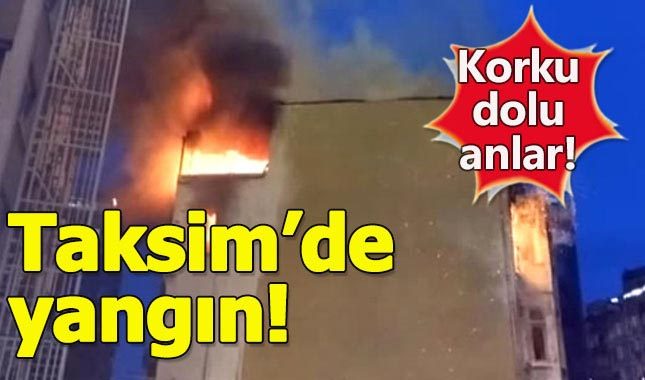 Taksim'de korku salan yangın!