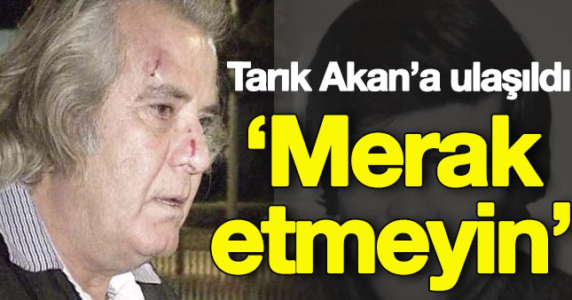 Tarık Akan'dan ilk açıklama