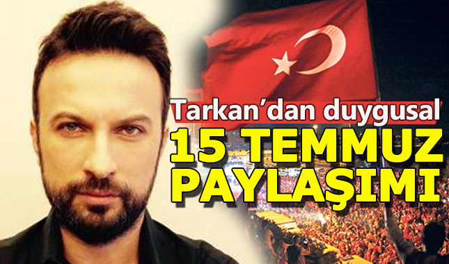 Tarkan'dan duygusal 15 Temmuz paylaşımı