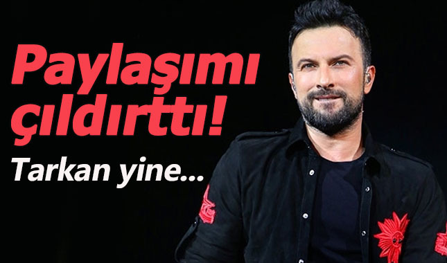 Tarkan'ın paylaşımı çıldırttı!