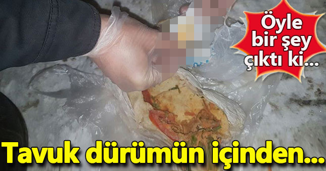 Tavuk dürümün içinden öyle bir şey çıktı ki...