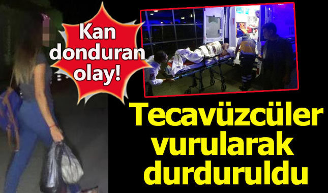 Tecavüzcüler vurularak etkisiz hale getirildi