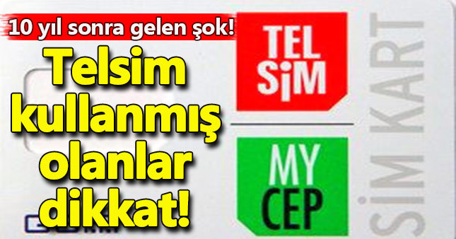 Telsim kullanmış olanlar dikkat!