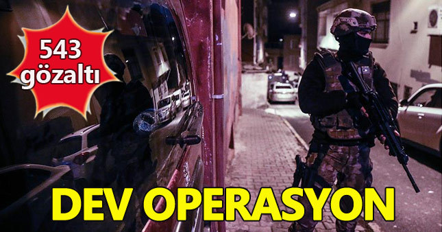 Terör örgütlerine operasyon: 543 kişi gözaltında