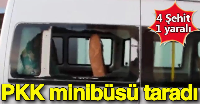 Teröristler minibüs taradı: 1'i sivil 4 şehit