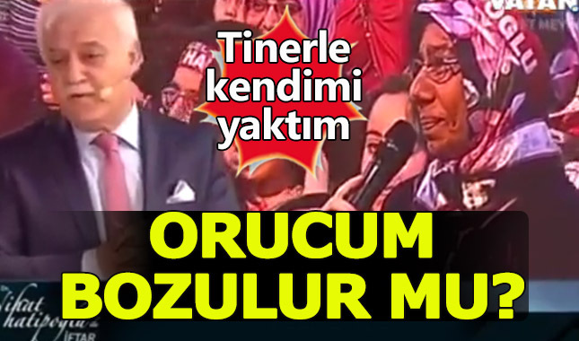 "Tinerle kendimi yakmaya çalıştım orucum bozulur mu?"