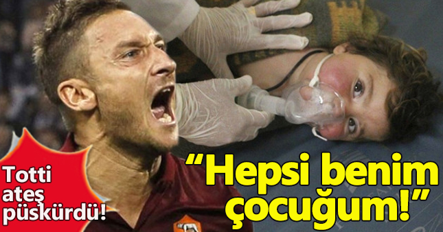 Totti, Suriye'deki katliama sessiz kalmadı