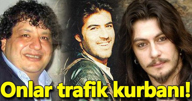 Trafik kazasında hayatını kaybeden ünlüler