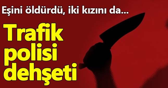 Trafik polisi dehşet saçtı:Eşini öldürdü