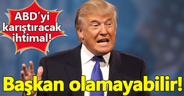 Trump Başkan olamayabilir!