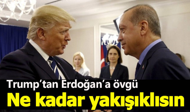 Trump'tan Erdoğan'a: Çok yakışıklısın