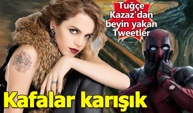 Tuğçe Kazaz'dan beyin yakan Tweetler
