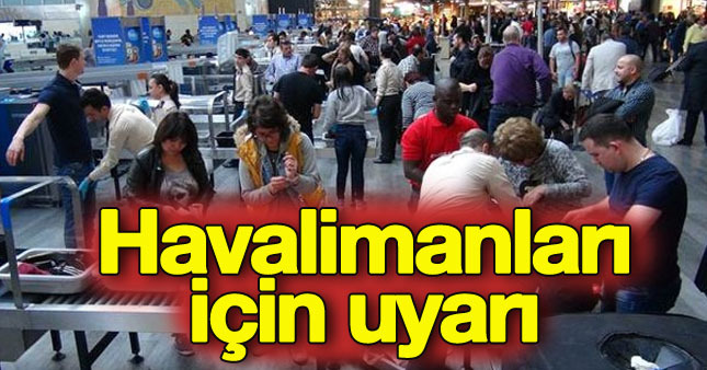 Tüm havalimanları için uyarı geldi
