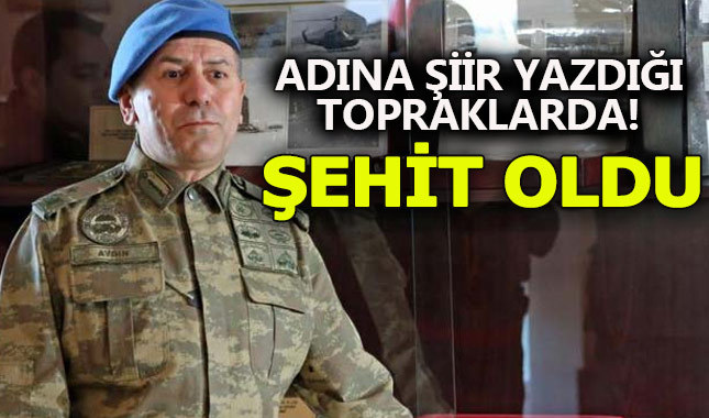 Tümgeneral Aydın adına şiir dizdiği topraklarda şehit düştü