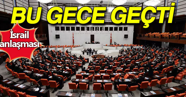 Türkiye-İsrail anlaşması TBMM'den geçti
