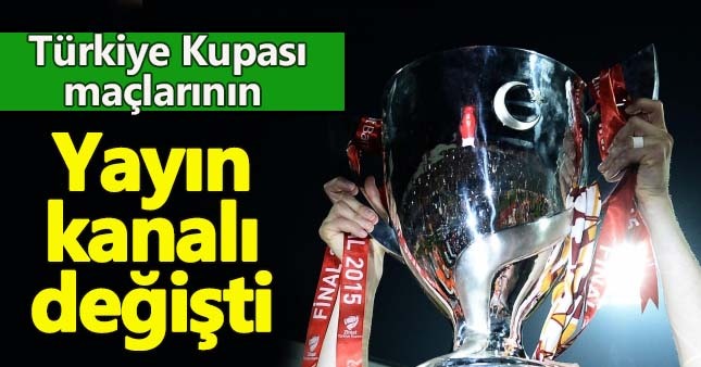 Türkiye Kupası maçlarının kanalı değişti