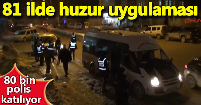 Türkiye genelinde huzur uygulaması yapılıyor