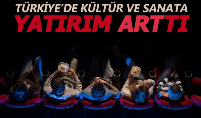 Türkiye'de kültür ve sanat yatırımı arttı
