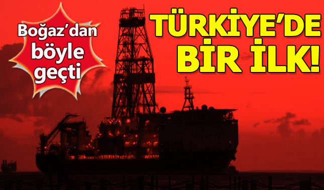 Türkiye'nin ilk sondaj gemisi Çanakkale Boğazı'ndan geçti