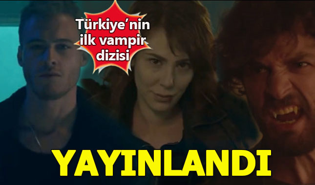 Türkiye'nin ilk vampir dizisi Yaşamayanlar için fragman yayınlandı