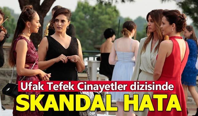 Ufak Tefek Cinayetler dizisinde skandal hata