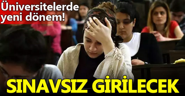 Üniversitelere sınavsız giriş dönemi geliyor