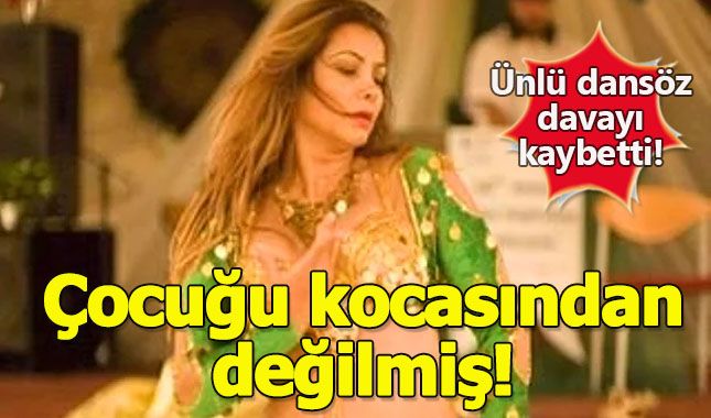 Ünlü dansözün çocuk davasında şaşırtan gelişme! Oğlu, kocasından değilmiş!