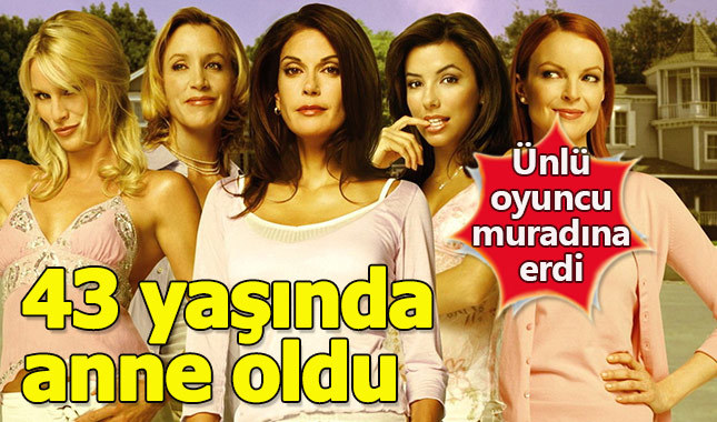 Umutsuz Ev Kadınları'nın yıldızı anne oldu